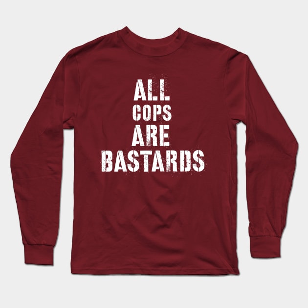 All Cops Are Bastards Long Sleeve T-Shirt by kampdiln